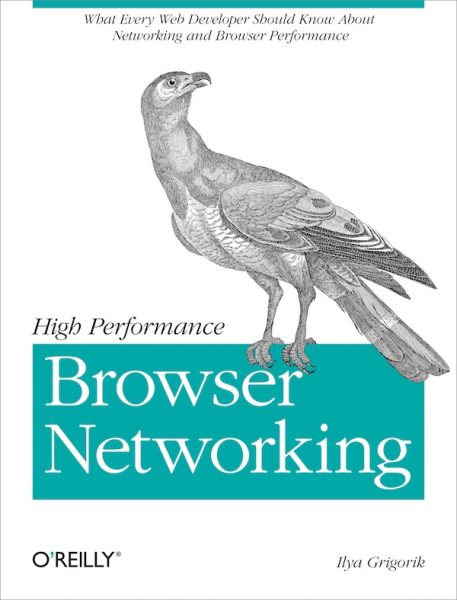 High Performance Browser Networking: What every web developer should know about networking and web performance