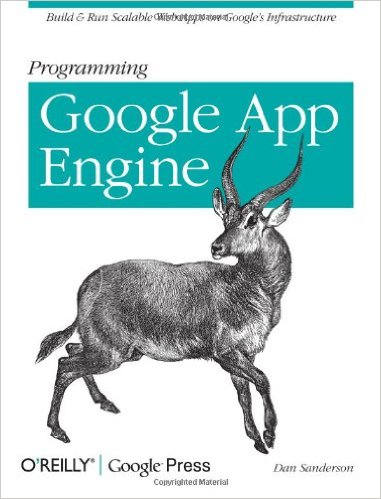 Programming Google App Engine: Build and Run Scalable Web Apps on Google’s Infrastructure (Animal Guide)