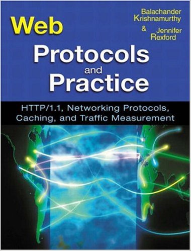 Web Protocols and Practice: HTTP/1.1, Networking Protocols, Caching, and Traffic Measurement